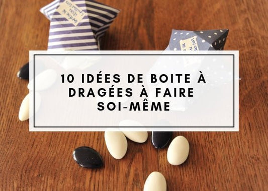 10 idées de boite à dragée à faire soi même