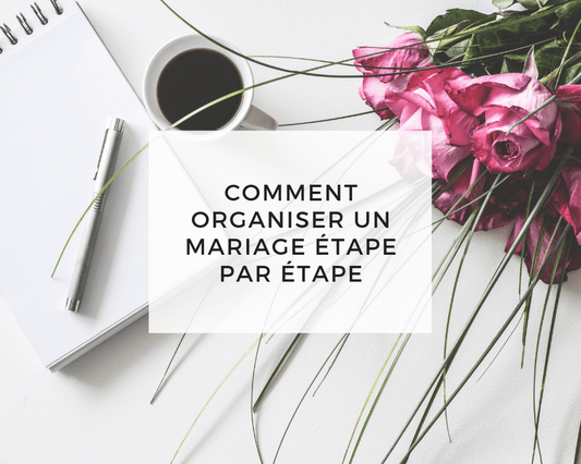 Comment organiser un mariage étape par étape