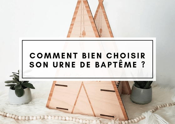 Comment bien choisir son urne de baptême ?