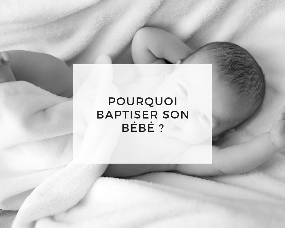 Pourquoi baptiser son bébé
